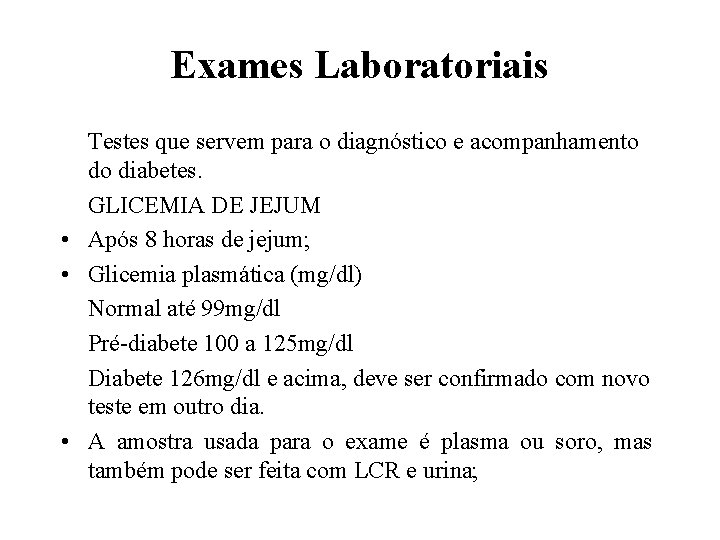 Exames Laboratoriais Testes que servem para o diagnóstico e acompanhamento do diabetes. GLICEMIA DE