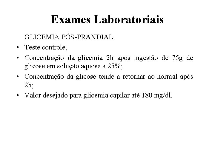 Exames Laboratoriais • • GLICEMIA PÓS-PRANDIAL Teste controle; Concentração da glicemia 2 h após