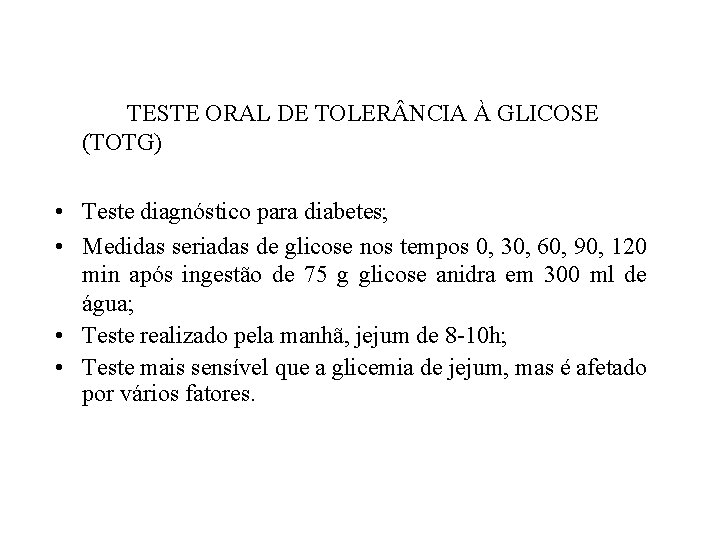 TESTE ORAL DE TOLER NCIA À GLICOSE (TOTG) • Teste diagnóstico para diabetes; •