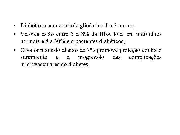  • Diabéticos sem controle glicêmico 1 a 2 meses; • Valores estão entre
