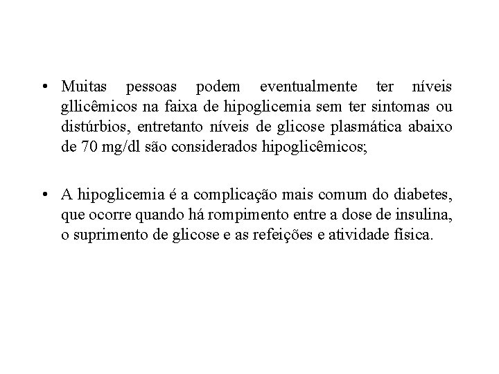  • Muitas pessoas podem eventualmente ter níveis gllicêmicos na faixa de hipoglicemia sem