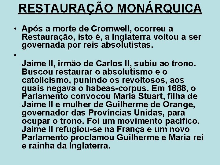 RESTAURAÇÃO MONÁRQUICA • Após a morte de Cromwell, ocorreu a Restauração, isto é, a