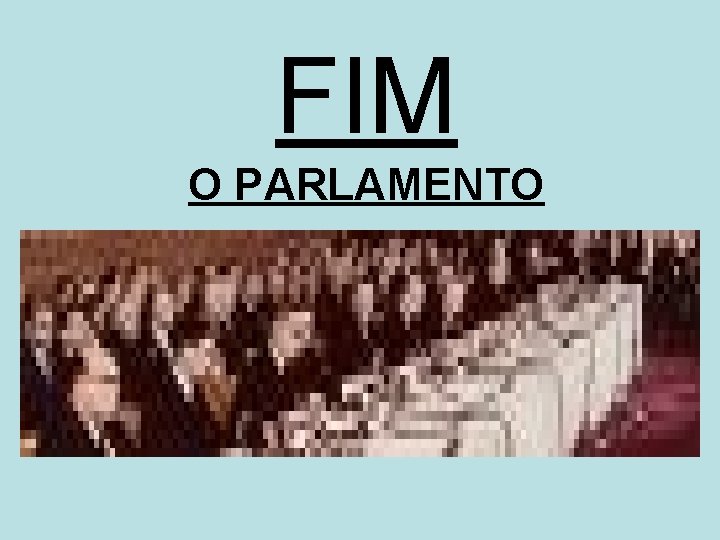 FIM O PARLAMENTO 