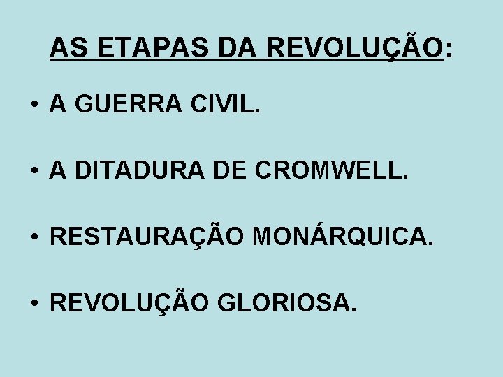 AS ETAPAS DA REVOLUÇÃO: • A GUERRA CIVIL. • A DITADURA DE CROMWELL. •