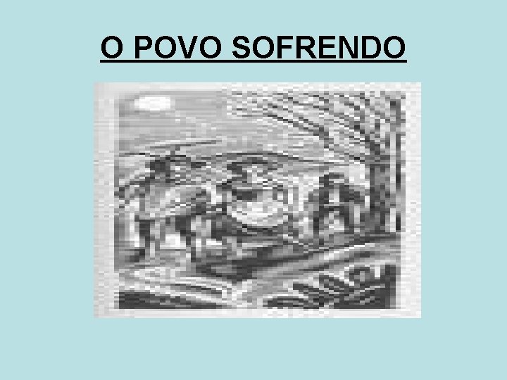 O POVO SOFRENDO 