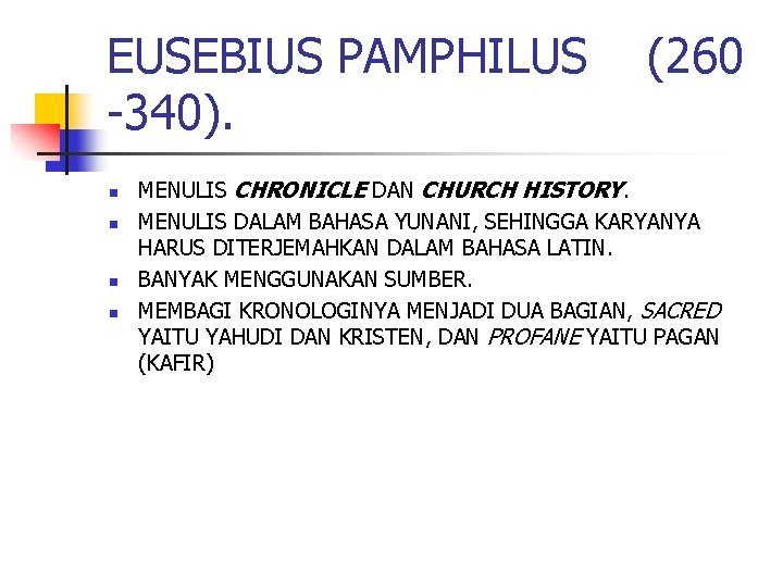 EUSEBIUS PAMPHILUS -340). n n (260 MENULIS CHRONICLE DAN CHURCH HISTORY. MENULIS DALAM BAHASA
