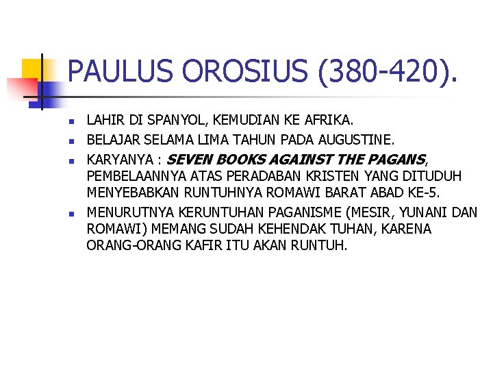 PAULUS OROSIUS (380 -420). n n LAHIR DI SPANYOL, KEMUDIAN KE AFRIKA. BELAJAR SELAMA