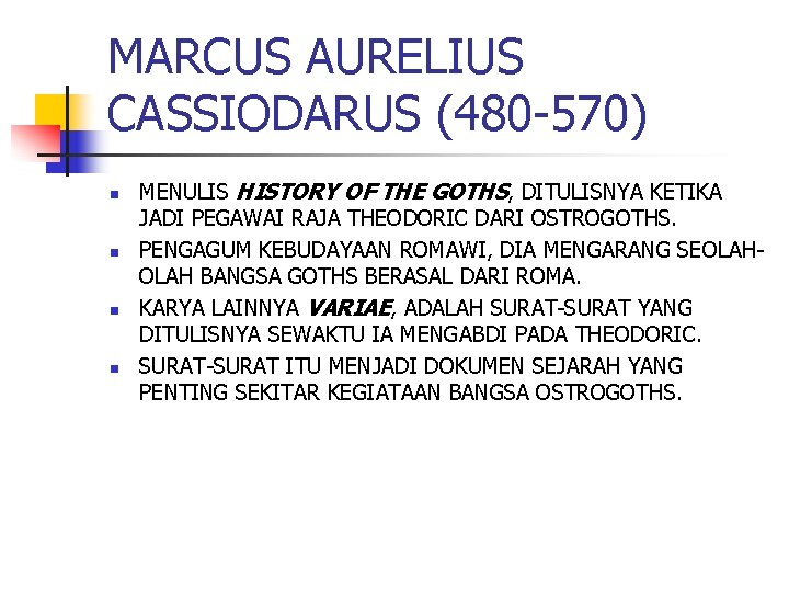 MARCUS AURELIUS CASSIODARUS (480 -570) n n MENULIS HISTORY OF THE GOTHS, DITULISNYA KETIKA