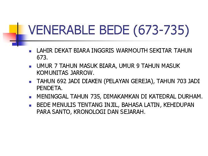 VENERABLE BEDE (673 -735) n n n LAHIR DEKAT BIARA INGGRIS WARMOUTH SEKITAR TAHUN