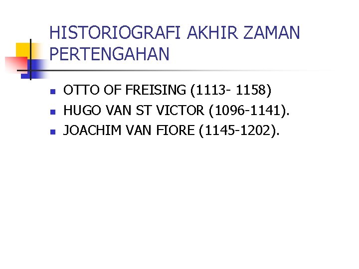 HISTORIOGRAFI AKHIR ZAMAN PERTENGAHAN n n n OTTO OF FREISING (1113 - 1158) HUGO