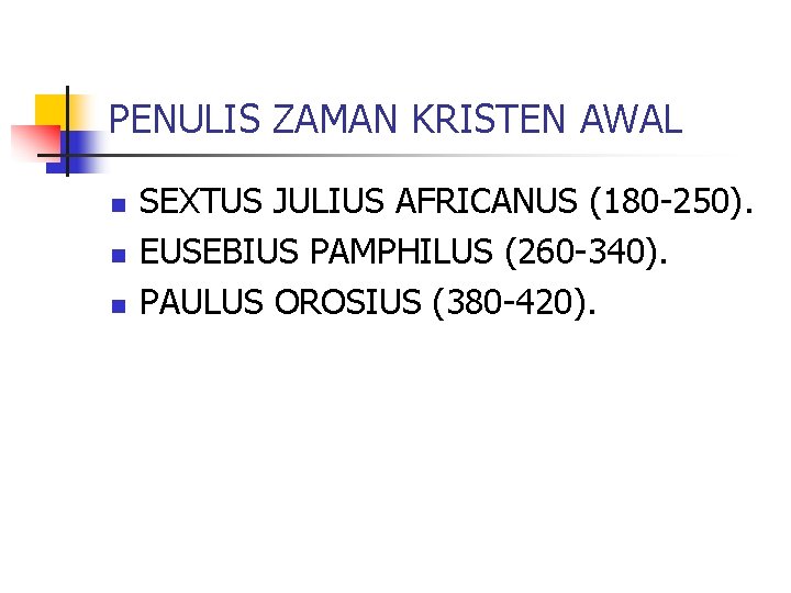 PENULIS ZAMAN KRISTEN AWAL n n n SEXTUS JULIUS AFRICANUS (180 -250). EUSEBIUS PAMPHILUS