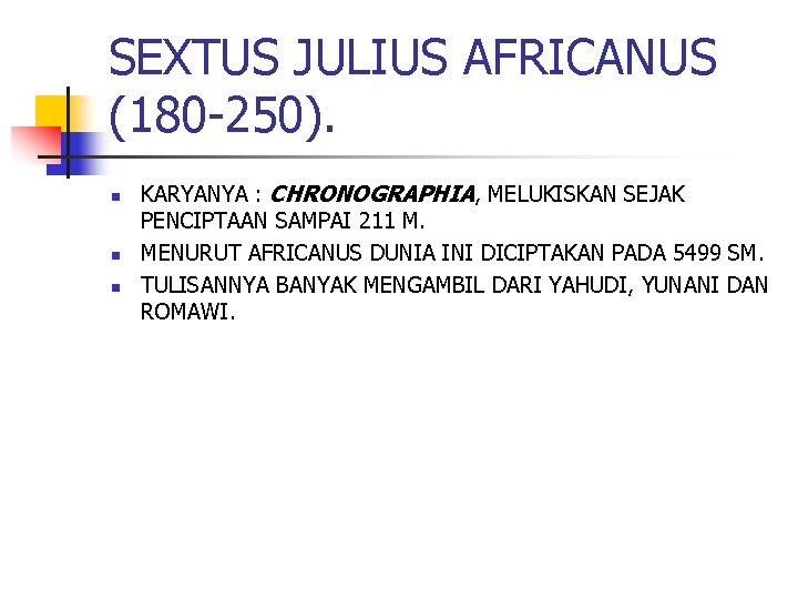 SEXTUS JULIUS AFRICANUS (180 -250). n n n KARYANYA : CHRONOGRAPHIA, MELUKISKAN SEJAK PENCIPTAAN