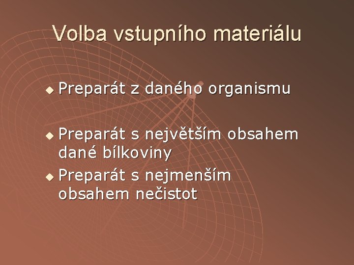 Volba vstupního materiálu u Preparát z daného organismu Preparát s největším obsahem dané bílkoviny