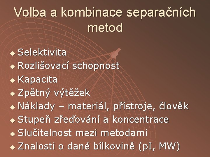 Volba a kombinace separačních metod Selektivita u Rozlišovací schopnost u Kapacita u Zpětný výtěžek