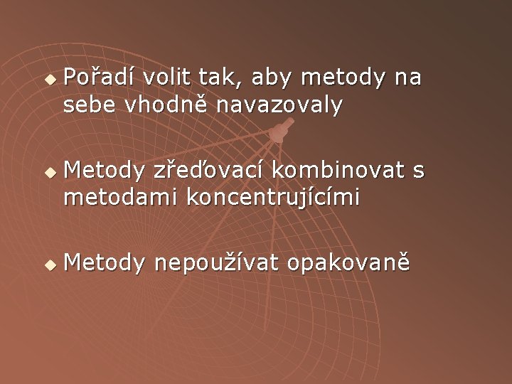 u u u Pořadí volit tak, aby metody na sebe vhodně navazovaly Metody zřeďovací