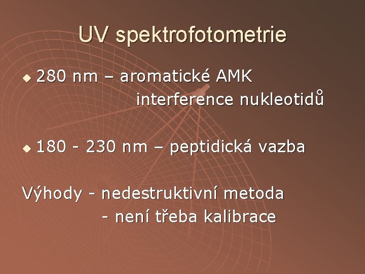 UV spektrofotometrie u u 280 nm – aromatické AMK interference nukleotidů 180 - 230