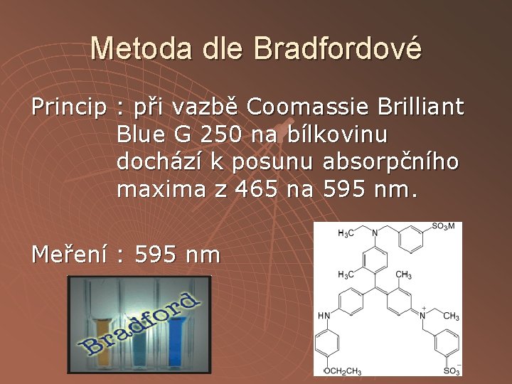 Metoda dle Bradfordové Princip : při vazbě Coomassie Brilliant Blue G 250 na bílkovinu