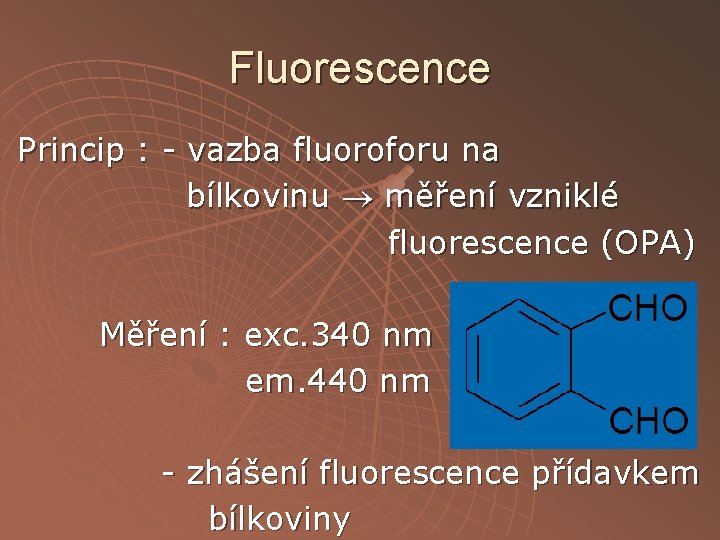 Fluorescence Princip : - vazba fluoroforu na bílkovinu měření vzniklé fluorescence (OPA) Měření :