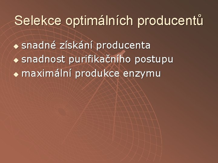 Selekce optimálních producentů snadné získání producenta u snadnost purifikačního postupu u maximální produkce enzymu