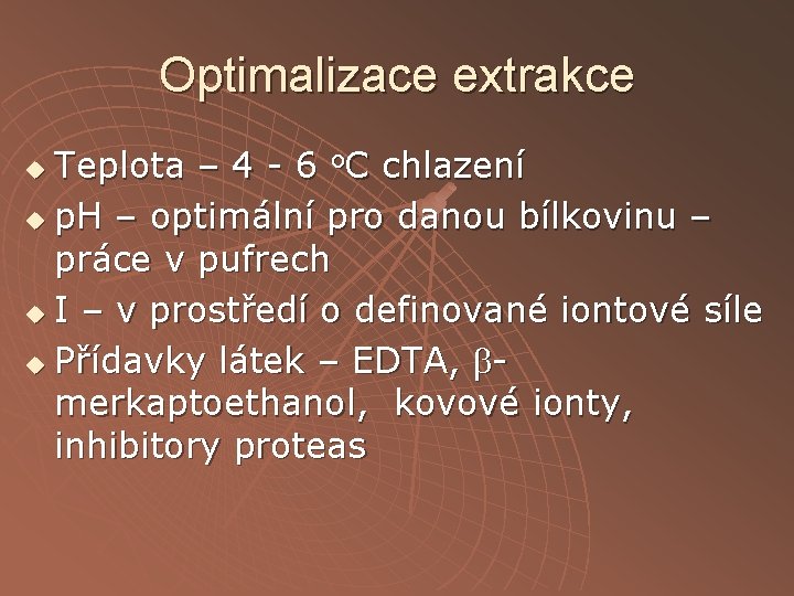 Optimalizace extrakce Teplota – 4 - 6 o. C chlazení u p. H –