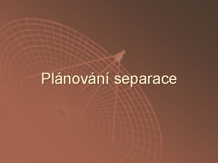 Plánování separace 