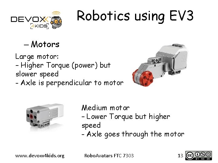 Robotics using EV 3 – Motors Large motor: – Higher Torque (power) but slower