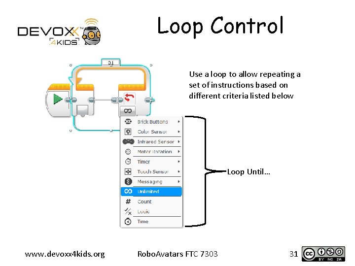 Loop Control Use a loop to allow repeating a set of instructions based on
