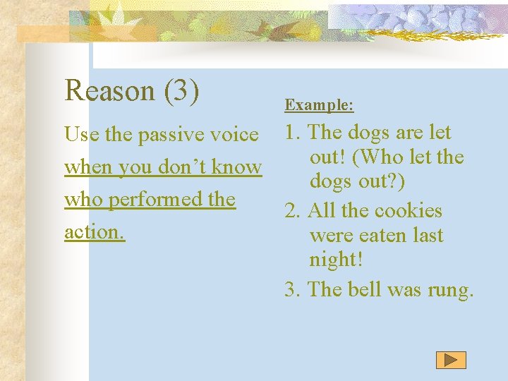 Reason (3) Use the passive voice when you don’t know who performed the action.