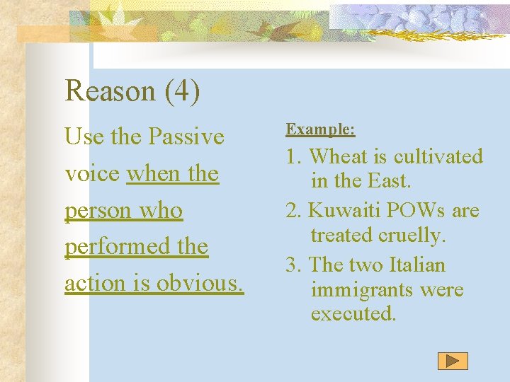 Reason (4) Use the Passive voice when the person who performed the action is