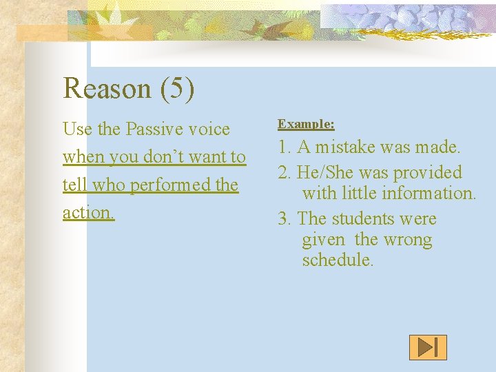 Reason (5) Use the Passive voice when you don’t want to tell who performed