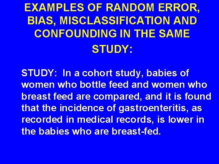 EXAMPLES OF RANDOM ERROR, BIAS, MISCLASSIFICATION AND CONFOUNDING IN THE SAME STUDY: In a