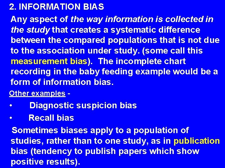 2. INFORMATION BIAS Any aspect of the way information is collected in the study