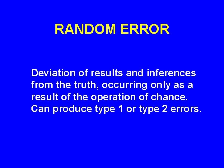 RANDOM ERROR Deviation of results and inferences from the truth, occurring only as a