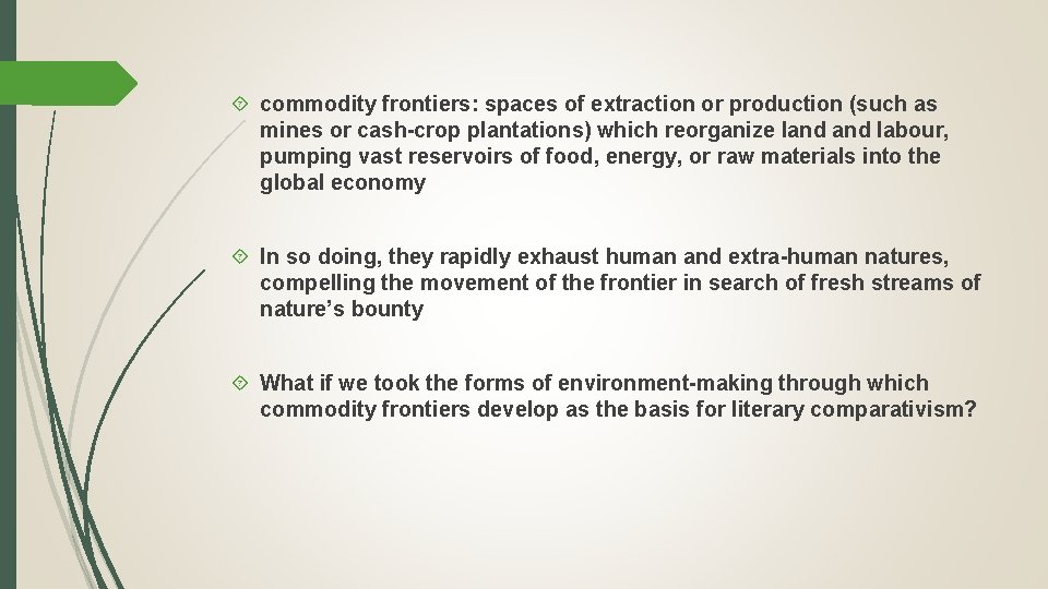  commodity frontiers: spaces of extraction or production (such as mines or cash-crop plantations)