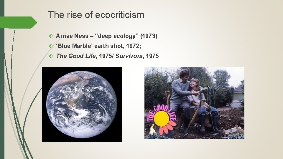 The rise of ecocriticism Arnae Ness – “deep ecology” (1973) ‘Blue Marble’ earth shot,