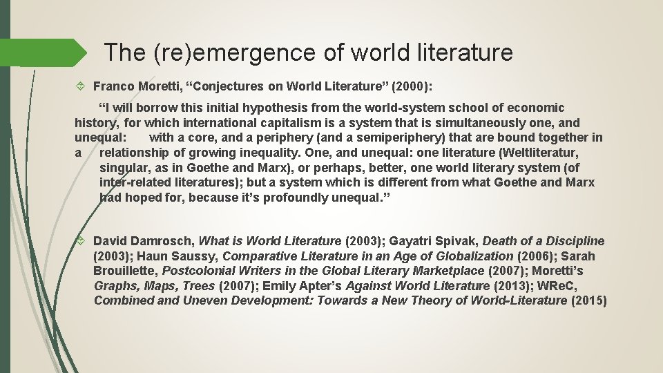 The (re)emergence of world literature Franco Moretti, “Conjectures on World Literature” (2000): “I will
