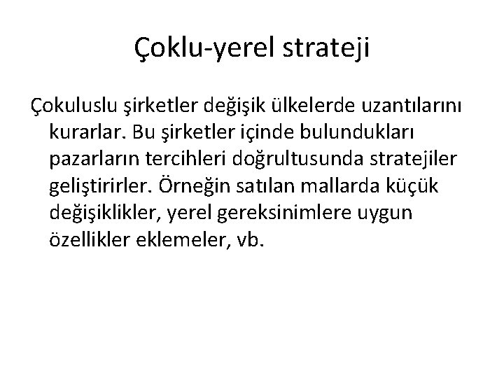 Çoklu-yerel strateji Çokuluslu şirketler değişik ülkelerde uzantılarını kurarlar. Bu şirketler içinde bulundukları pazarların tercihleri