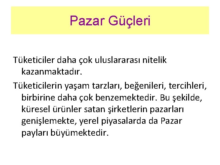 Pazar Güçleri Tüketiciler daha çok uluslararası nitelik kazanmaktadır. Tüketicilerin yaşam tarzları, beğenileri, tercihleri, birbirine