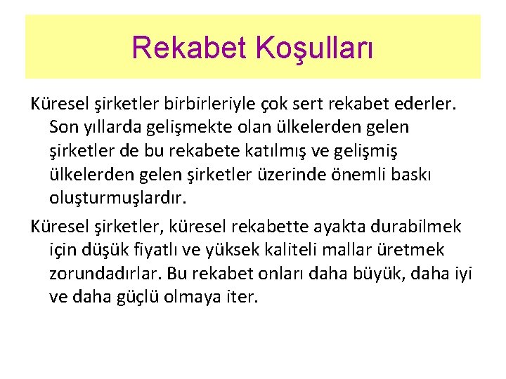 Rekabet Koşulları Küresel şirketler birbirleriyle çok sert rekabet ederler. Son yıllarda gelişmekte olan ülkelerden