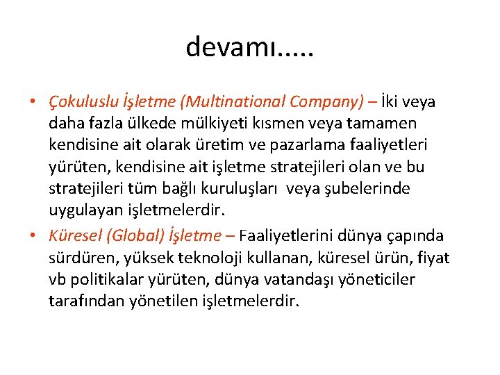 devamı. . . • Çokuluslu İşletme (Multinational Company) – İki veya daha fazla ülkede