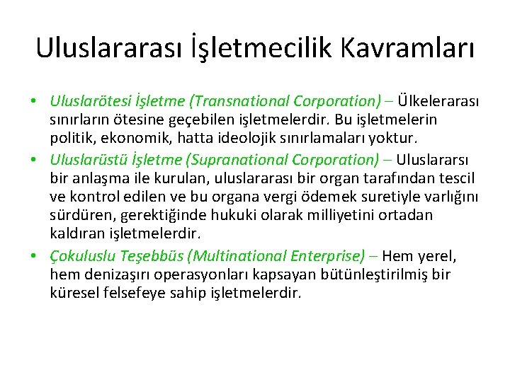 Uluslararası İşletmecilik Kavramları • Uluslarötesi İşletme (Transnational Corporation) – Ülkelerarası sınırların ötesine geçebilen işletmelerdir.