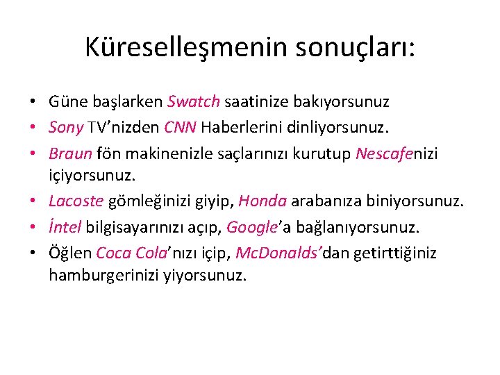 Küreselleşmenin sonuçları: • Güne başlarken Swatch saatinize bakıyorsunuz • Sony TV’nizden CNN Haberlerini dinliyorsunuz.