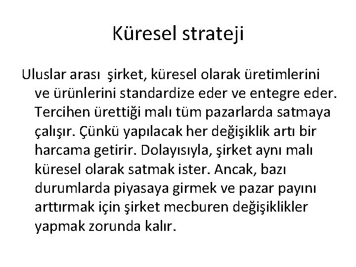 Küresel strateji Uluslar arası şirket, küresel olarak üretimlerini ve ürünlerini standardize eder ve entegre