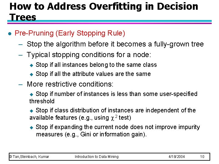 How to Address Overfitting in Decision Trees l Pre-Pruning (Early Stopping Rule) – Stop