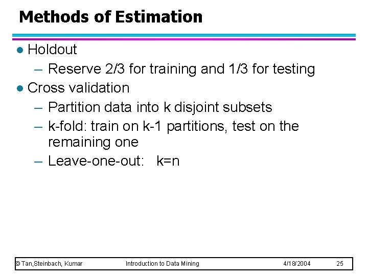 Methods of Estimation Holdout – Reserve 2/3 for training and 1/3 for testing l