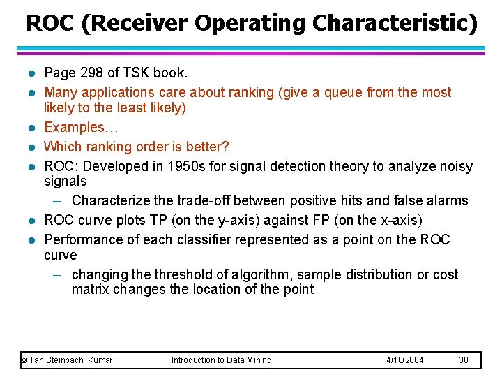 ROC (Receiver Operating Characteristic) l l l l Page 298 of TSK book. Many