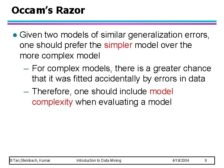 Occam’s Razor l Given two models of similar generalization errors, one should prefer the