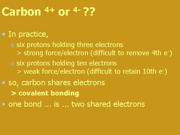 Carbon 4+ or 4 - ? ? • In practice, six protons holding three