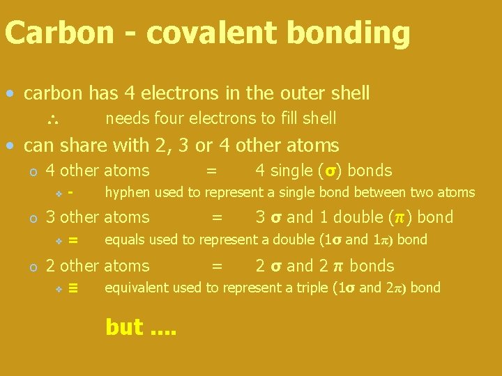 Carbon - covalent bonding • carbon has 4 electrons in the outer shell needs