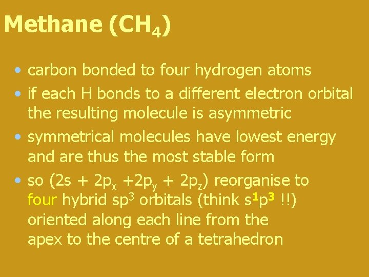 Methane (CH 4) • carbon bonded to four hydrogen atoms • if each H